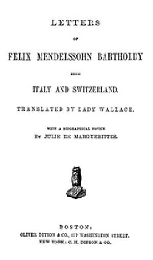 [Gutenberg 39384] • Letters of Felix Mendelssohn Bartholdy from Italy and Switzerland